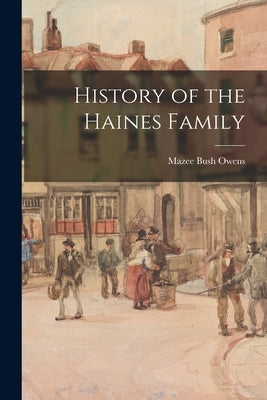 History of the Haines Family by Owens, Mazee Bush
