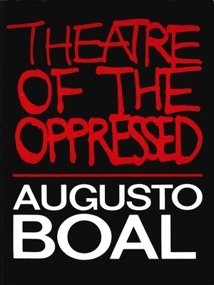 Theatre of the Oppressed by Boal, Augusto