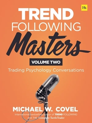 Trend Following Masters: Trading Psychology Conversations -- Volume Two by Covel, Michael