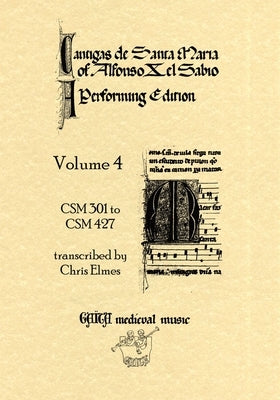 Cantigas De Santa Maria Of Alfonso X, El Sabio, A Performing Edition: Volume 4 by Elmes, Chris