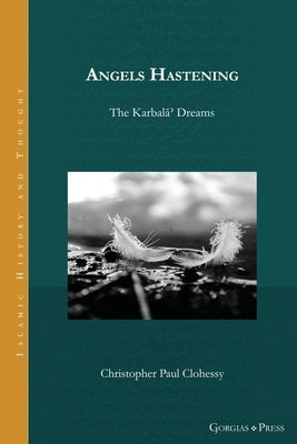 Angels Hastening: The Karbalāʾ Dreams Paperback Gorgias Press