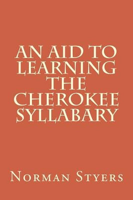 An Aid to Learning the Cherokee Syllabary Paperback Createspace Independent Publishing Platform