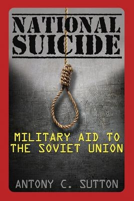 National Suicide: Military Aid to the Soviet Union by Sutton, Antony C.