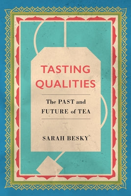 Tasting Qualities, 5: The Past and Future of Tea Paperback University of California Press