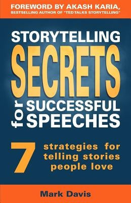 Storytelling Secrets for Successful Speeches: 7 Strategies for telling stories people love Paperback Createspace Independent Publishing Platform