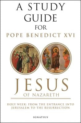 Jesus of Nazareth: Holy Week: From the Entrance Into Jerusalem to the Resurrection Volume 2 Paperback Ignatius Press