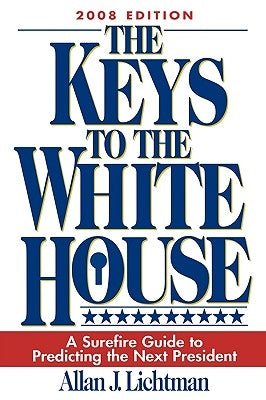 The Keys to the White House: A Surefire Guide to Predicting the Next President Paperback Rowman & Littlefield Publishers