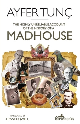 The Highly Unreliable Account of the History of a Madhouse Paperback Istros Books