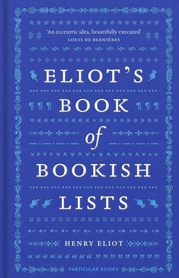 Eliot's Book of Bookish Lists: A Sparkling Miscellany of Literary Lists by Eliot, Henry