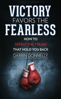 Victory Favors the Fearless: How to Defeat the 7 Fears That Hold You Back Shamrock New Media, Inc.