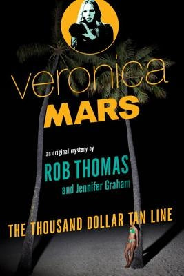 Veronica Mars: The Thousand-Dollar Tan Line by Thomas, Rob