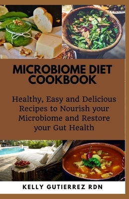 Microbiome Diet Cookbook: Healthy, Easy and Delicious Recipes to Nourish your Microbiome and Restore your Gut Health Paperback Independently Published