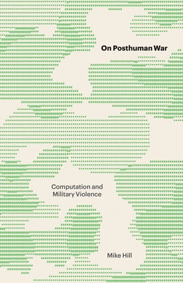 On Posthuman War: Computation and Military Violence Paperback University of Minnesota Press