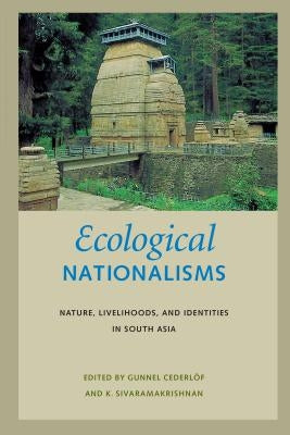 Ecological Nationalisms: Nature, Livelihoods, and Identities in South Asia by Cederlöf, Gunnel