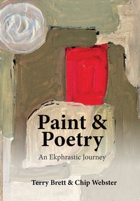 Paint & Poetry: An Ekphrastic Journey by Brett, Terry