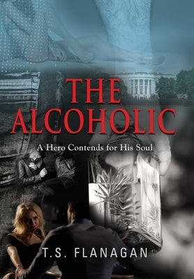 The Alcoholic by Flanagan, T. S.