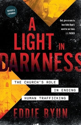 A Light in Darkness: The Church's Role in Ending Human Trafficking by Byun, Eddie