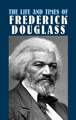 The Life and Times of Frederick Douglass: His Early Life as a Slave, His Escape from Bondage, and His Complete History - SureShot Books Publishing LLC