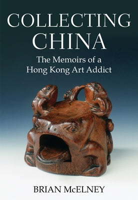 Collecting China by McElney, Brian