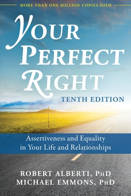 Your Perfect Right: Assertiveness and Equality in Your Life and Relationships by Alberti, Robert