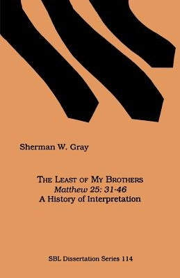 The Least of My Brothers: Matthew 25:31-46, A History of Interpretation Paperback Society of Biblical Literature