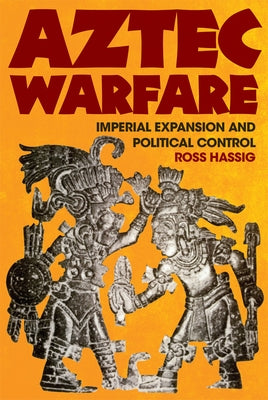 Aztec Warfare: Imperial Expansion and Political Controlvolume 188 Paperback University of Oklahoma Press