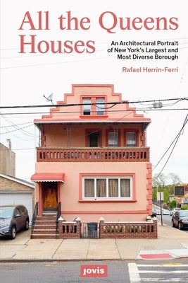 All the Queens Houses: An Architectural Portrait of New York's Largest and Most Diverse Borough Paperback Jovis Verlag