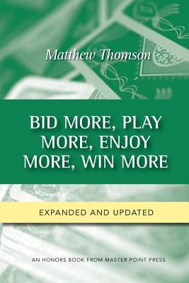 Bid More, Play More, Enjoy More, Win More: Second Edition Paperback Master Point Press
