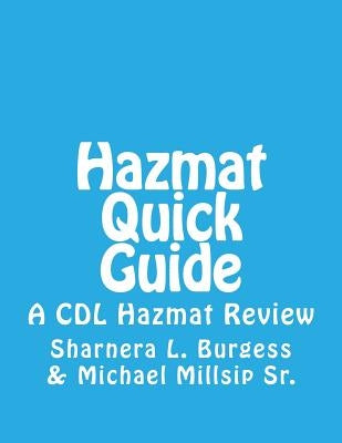 Hazmat Quick Guide: A CDL Hazmat Review by Millsip Sr, Michael B.