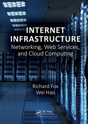 Internet Infrastructure: Networking, Web Services, and Cloud Computing Paperback CRC Press