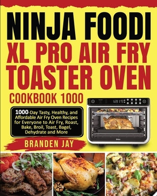 Ninja Foodi XL Pro Air Fry Toaster Oven Cookbook 1000: 1000-Day Tasty, Healthy, and Affordable Air Fry Oven Recipes for Everyone to Air Fry, Roast, Ba Paperback Green, Thompson