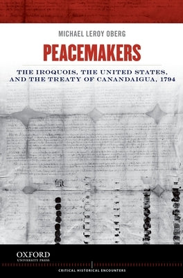 Peacemakers: The Iroquois, the United States, and the Treaty of Canandaigua, 1794 Paperback Oxford University Press, USA
