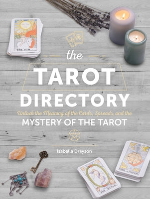 The Tarot Directory: Unlock the Meaning of the Cards, Spreads, and the Mystery of the Tarotvolume 6 by Drayson, Isabella