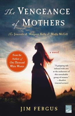 The Vengeance of Mothers: The Journals of Margaret Kelly & Molly McGill: A Novel by Fergus, Jim
