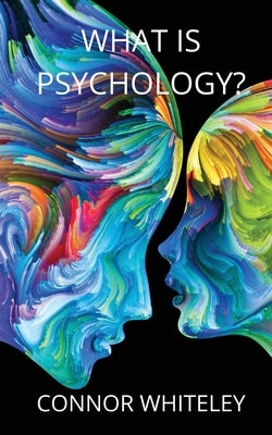 What is Psychology? by Whiteley, Connor