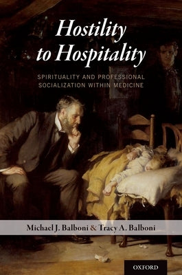 Hostility to Hospitality: Spirituality and Professional Socialization within Medicine Paperback Oxford University Press, USA