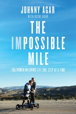 The Impossible Mile: The Power in Living Life One Step at a Time by Agar, Johnny