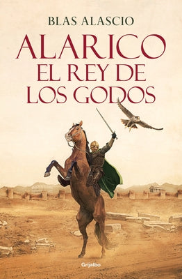 Alarico. El Rey de Los Godos / Alaric. King of the Visigoths by Alascio, Blas