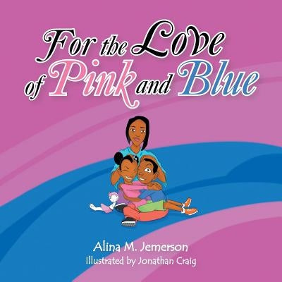 For the Love of Pink and Blue by Jemerson, Alina M.