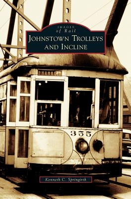 Johnstown Trolleys and Incline by Springirth, Kenneth C.