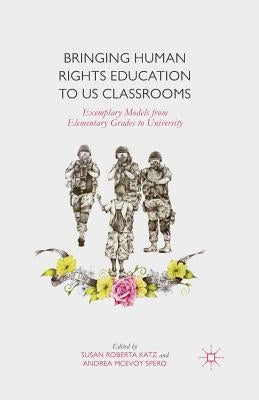 Bringing Human Rights Education to Us Classrooms: Exemplary Models from Elementary Grades to University Paperback Palgrave MacMillan