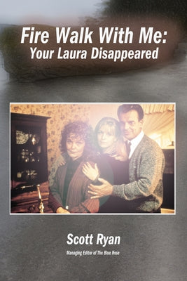 Fire Walk with Me: Your Laura Disappeared by Ryan, Scott