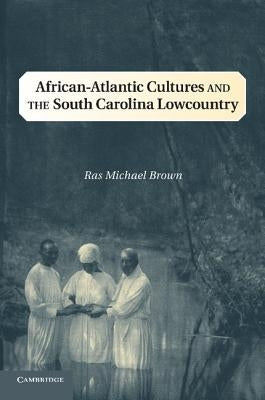 African-Atlantic Cultures and the South Carolina Lowcountry Paperback Cambridge University Press