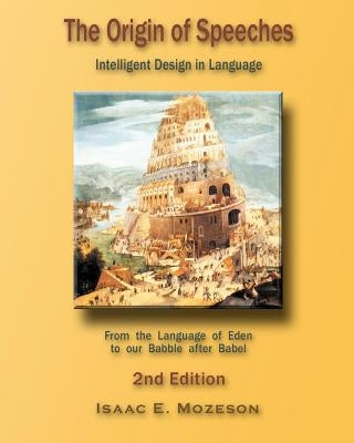 The Origin of Speeches: Intelligent Design in Language by Mozeson, Isaac E.