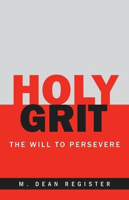 Holy Grit: The Will to Persevere Paperback WestBow Press