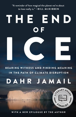The End of Ice: Bearing Witness and Finding Meaning in the Path of Climate Disruption New Press