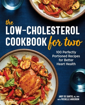 The Low-Cholesterol Cookbook for Two: 100 Perfectly Portioned Recipes for Better Heart Health by de Santis, Andy