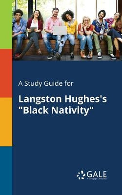 A Study Guide for Langston Hughes's "Black Nativity" by Gale, Cengage Learning