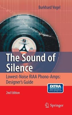 The Sound of Silence: Lowest-Noise Riaa Phono-Amps: Designer's Guide by Vogel, Burkhard