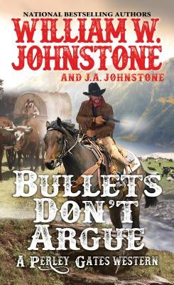 Bullets Don't Argue by Johnstone, William W.
